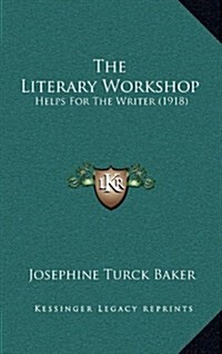 The Literary Workshop: Helps for the Writer (1918) (Hardcover)