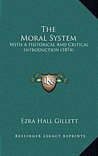 The Moral System: With a Historical and Critical Introduction (1874) (Hardcover)