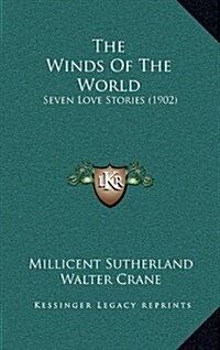 The Winds of the World: Seven Love Stories (1902) (Hardcover)