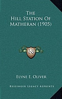 The Hill Station of Matheran (1905) (Hardcover)