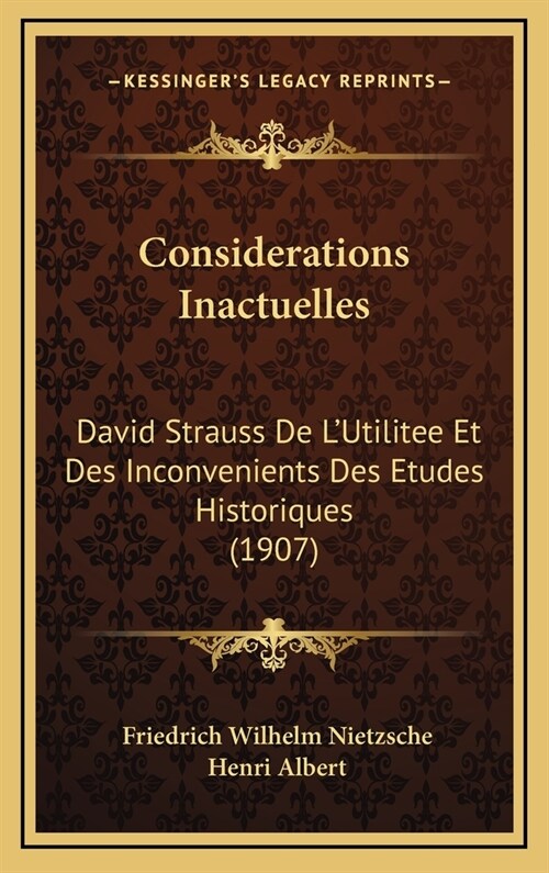 Considerations Inactuelles: David Strauss de LUtilitee Et Des Inconvenients Des Etudes Historiques (1907) (Hardcover)