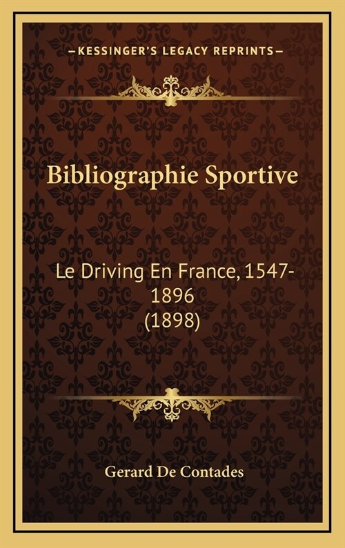 Bibliographie Sportive: Le Driving En France, 1547-1896 (1898) (Hardcover)