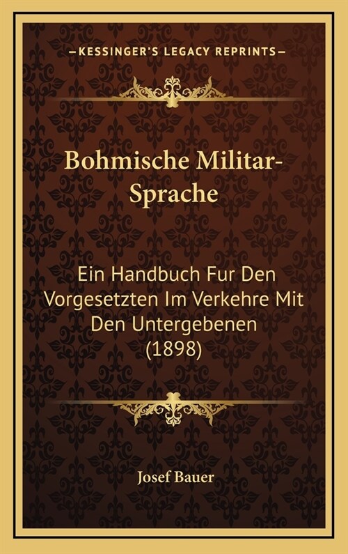 Bohmische Militar-Sprache: Ein Handbuch Fur Den Vorgesetzten Im Verkehre Mit Den Untergebenen (1898) (Hardcover)