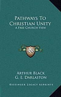 Pathways to Christian Unity: A Free Church View (Hardcover)