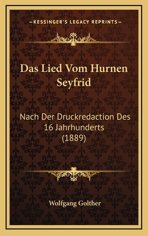 Das Lied Vom Hurnen Seyfrid: Nach Der Druckredaction Des 16 Jahrhunderts (1889) (Hardcover)