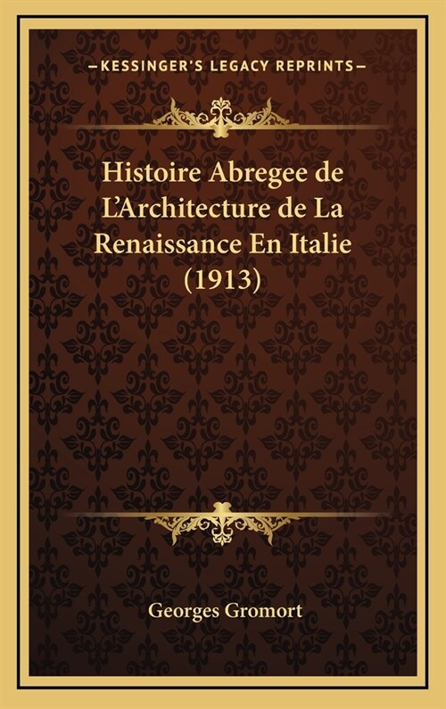 Histoire Abregee de LArchitecture de La Renaissance En Italie (1913) (Hardcover)