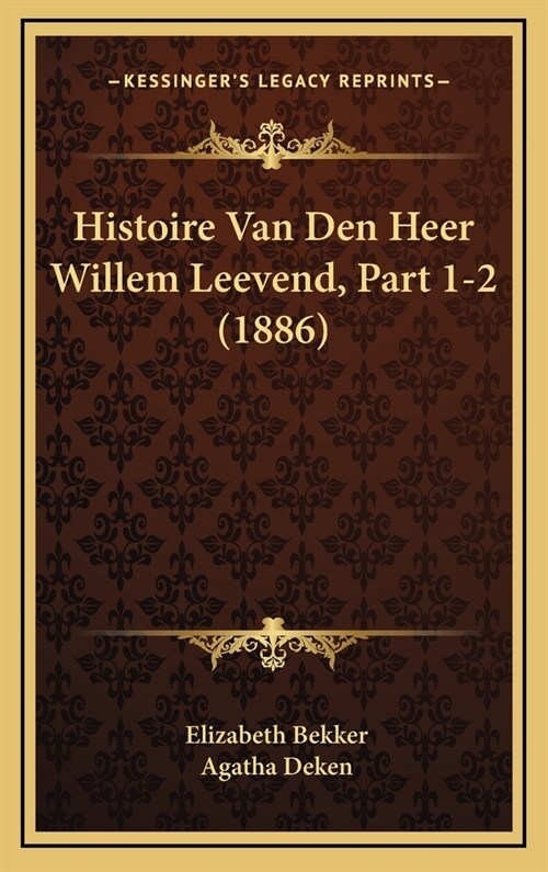 Histoire Van Den Heer Willem Leevend, Part 1-2 (1886) (Hardcover)