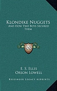 Klondike Nuggets: And How Two Boys Secured Them (Hardcover)