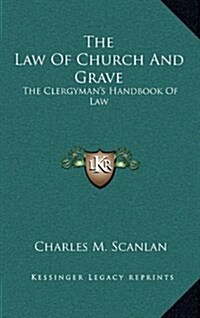 The Law of Church and Grave: The Clergymans Handbook of Law (Hardcover)