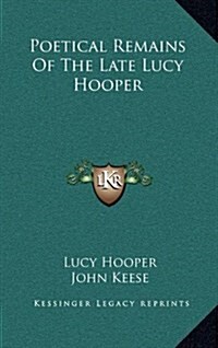 Poetical Remains of the Late Lucy Hooper (Hardcover)