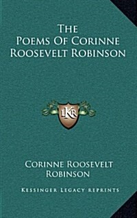 The Poems of Corinne Roosevelt Robinson (Hardcover)