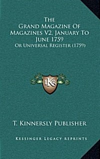 The Grand Magazine of Magazines V2, January to June 1759: Or Universal Register (1759) (Hardcover)