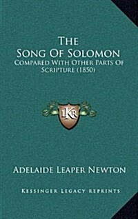 The Song of Solomon: Compared with Other Parts of Scripture (1850) (Hardcover)