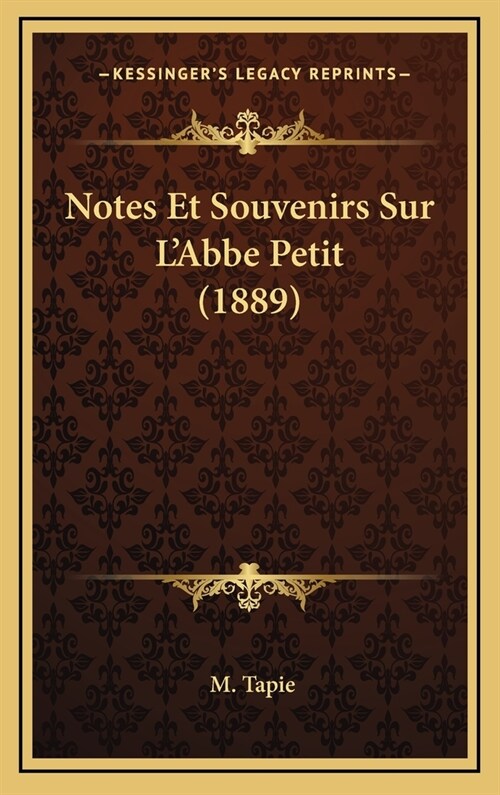 Notes Et Souvenirs Sur LAbbe Petit (1889) (Hardcover)