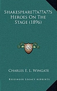 Shakespeares Heroes on the Stage (1896) (Hardcover)