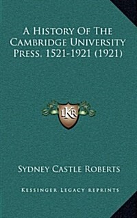 A History of the Cambridge University Press, 1521-1921 (1921) (Hardcover)