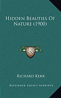 Hidden Beauties of Nature (1900) (Hardcover)