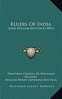 Rulers of India: Lord William Bentinck (1892) (Hardcover)