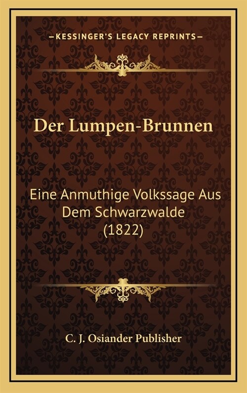 Der Lumpen-Brunnen: Eine Anmuthige Volkssage Aus Dem Schwarzwalde (1822) (Hardcover)