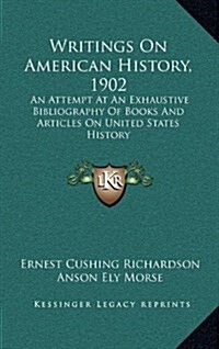 Writings on American History, 1902: An Attempt at an Exhaustive Bibliography of Books and Articles on United States History (Hardcover)