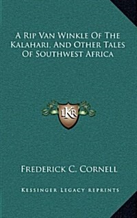 A Rip Van Winkle of the Kalahari, and Other Tales of Southwest Africa (Hardcover)