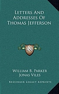 Letters and Addresses of Thomas Jefferson (Hardcover)