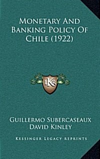 Monetary and Banking Policy of Chile (1922) (Hardcover)