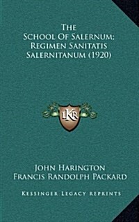 The School of Salernum; Regimen Sanitatis Salernitanum (1920) (Hardcover)