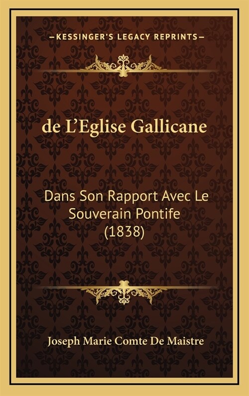 de LEglise Gallicane: Dans Son Rapport Avec Le Souverain Pontife (1838) (Hardcover)