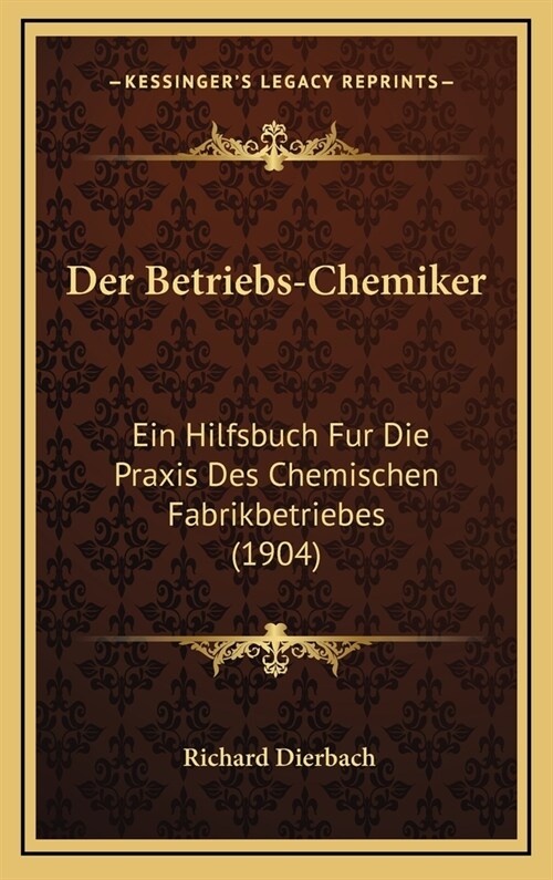 Der Betriebs-Chemiker: Ein Hilfsbuch Fur Die Praxis Des Chemischen Fabrikbetriebes (1904) (Hardcover)