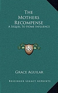 The Mothers Recompense: A Sequel to Home Influence (Hardcover)