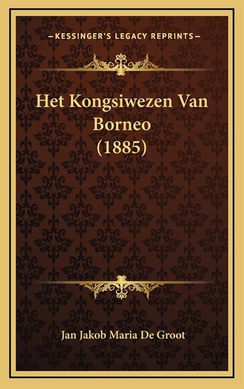 Het Kongsiwezen Van Borneo (1885) (Hardcover)