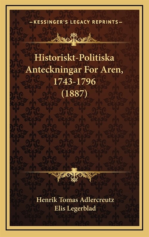 Historiskt-Politiska Anteckningar for Aren, 1743-1796 (1887) (Hardcover)