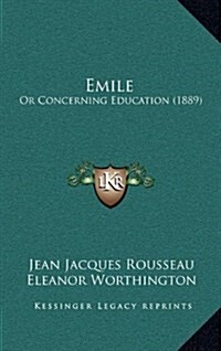 Emile: Or Concerning Education (1889) (Hardcover)