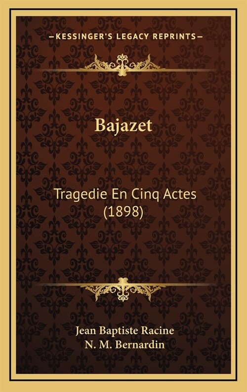 Bajazet: Tragedie En Cinq Actes (1898) (Hardcover)