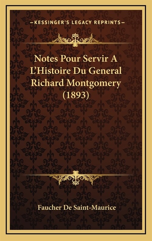 Notes Pour Servir A LHistoire Du General Richard Montgomery (1893) (Hardcover)