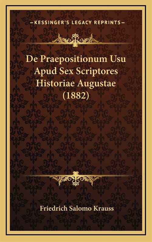 de Praepositionum Usu Apud Sex Scriptores Historiae Augustae (1882) (Hardcover)