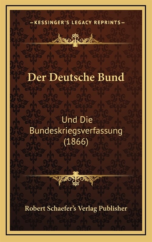 Der Deutsche Bund: Und Die Bundeskriegsverfassung (1866) (Hardcover)