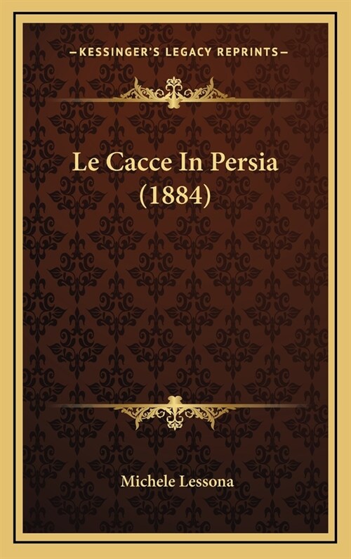 Le Cacce in Persia (1884) (Hardcover)