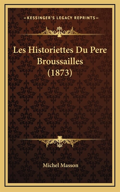 Les Historiettes Du Pere Broussailles (1873) (Hardcover)
