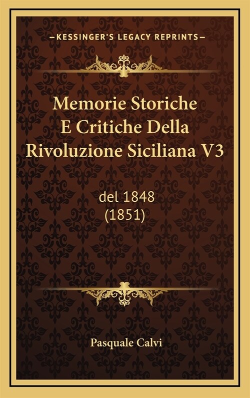 Memorie Storiche E Critiche Della Rivoluzione Siciliana V3: del 1848 (1851) (Hardcover)