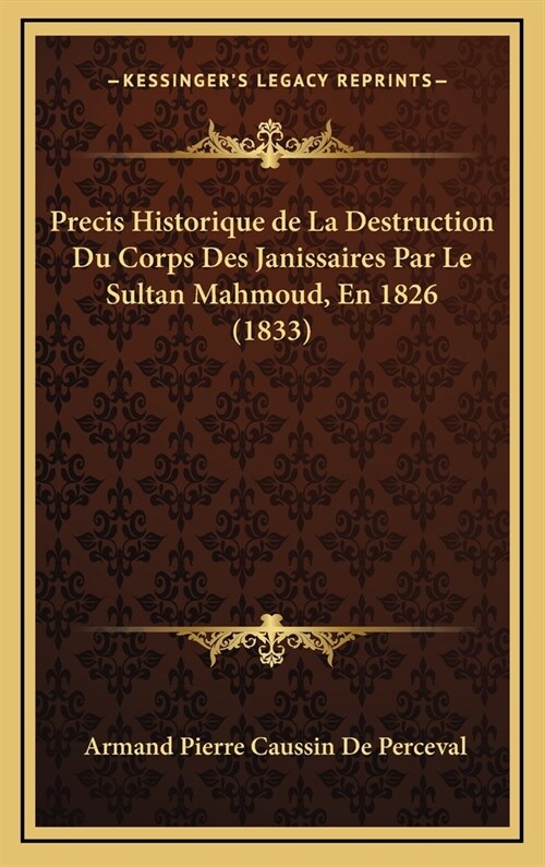 Precis Historique de La Destruction Du Corps Des Janissaires Par Le Sultan Mahmoud, En 1826 (1833) (Hardcover)