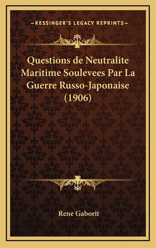 Questions de Neutralite Maritime Soulevees Par La Guerre Russo-Japonaise (1906) (Hardcover)