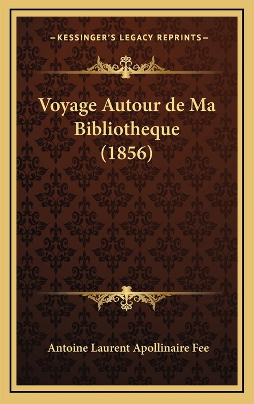 Voyage Autour de Ma Bibliotheque (1856) (Hardcover)