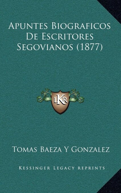 Apuntes Biograficos de Escritores Segovianos (1877) (Hardcover)
