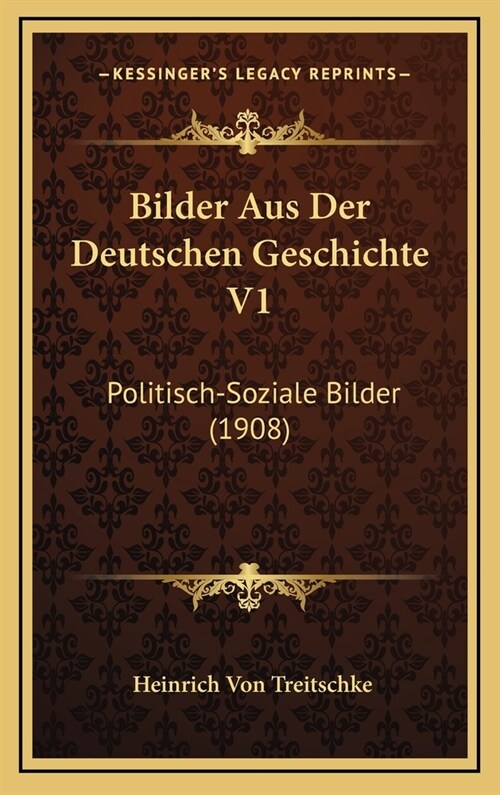 Bilder Aus Der Deutschen Geschichte V1: Politisch-Soziale Bilder (1908) (Hardcover)