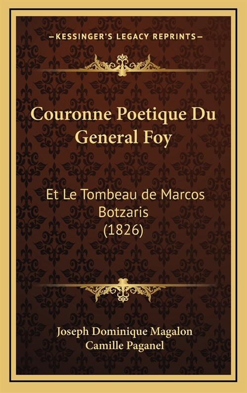 Couronne Poetique Du General Foy: Et Le Tombeau de Marcos Botzaris (1826) (Hardcover)