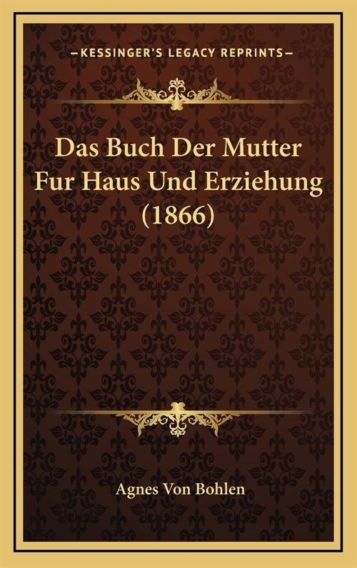 Das Buch Der Mutter Fur Haus Und Erziehung (1866) (Hardcover)
