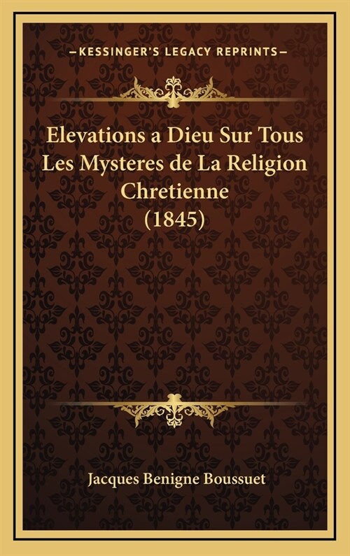 Elevations a Dieu Sur Tous Les Mysteres de La Religion Chretienne (1845) (Hardcover)