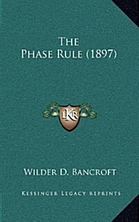 The Phase Rule (1897) (Hardcover)